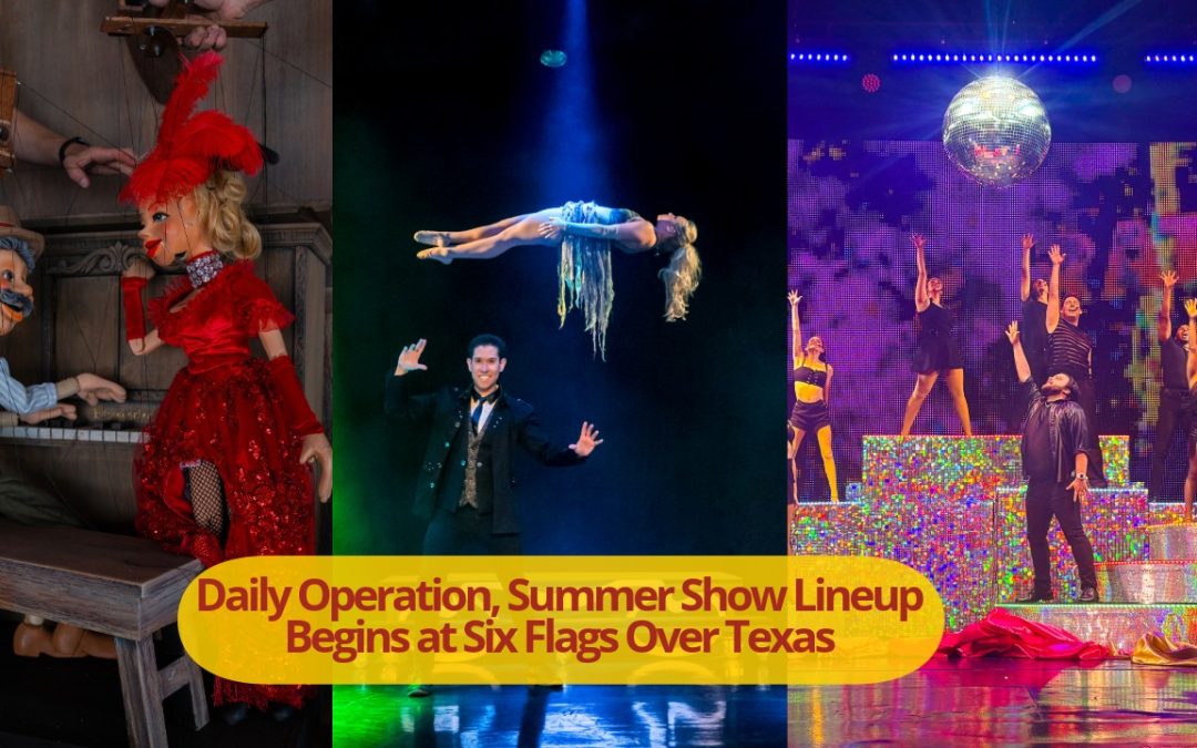 Daily Operation, Summer Show Lineup Begins at Six Flags Over Texas