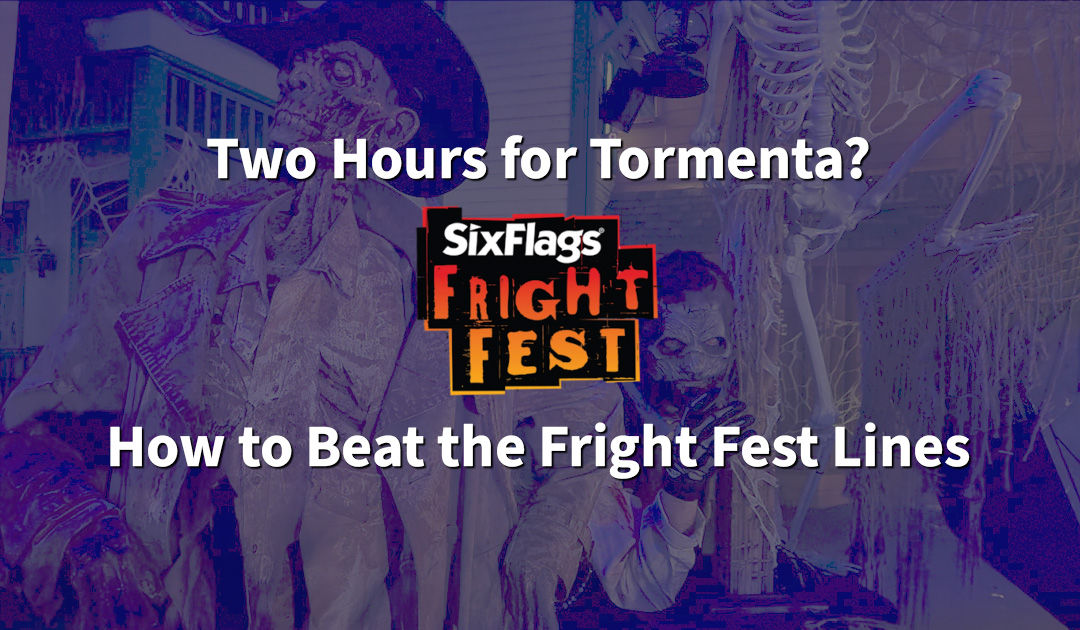 Two Hours for Tormenta? How to Beat the Fright Fest Lines